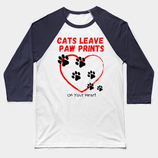 Cats Leave Paw Prints On Your Heart Baseball T-Shirt